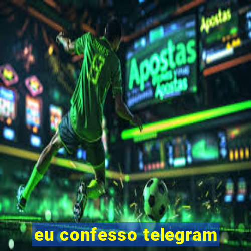 eu confesso telegram